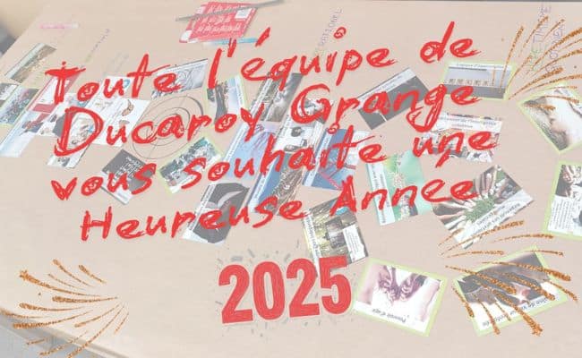 Ducaroy Grange vous souhaite une heureuse année 2025